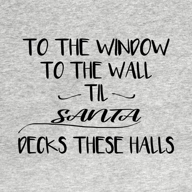 To The Window To The Wall Til Santa Decks These Halls by Rubystor